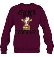 Load image into Gallery viewer, God Is Good Cows People Are Crazy Quote T-Shirt Sweatshirt