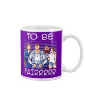 Load image into Gallery viewer, Letterkenny - To Be Fairrr Shirt Mug