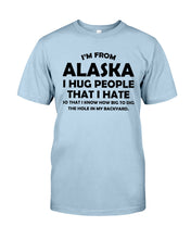 Load image into Gallery viewer, I'm From Alaska I Hug People That I Hate Guys Tee