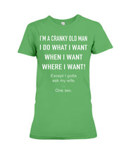 Load image into Gallery viewer, I'm A Cranky Old Man I Do What I Want Quote T-Shirt Ladies Tee