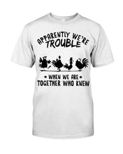 Load image into Gallery viewer, Apparently We&#39;re Trouble When We Are Together Who Knew Guys Tee
