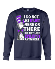 Load image into Gallery viewer, I Do Not Like Epilepsy Anywhere T-Shirt Sweatshirt