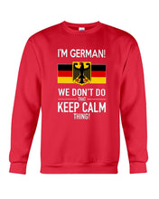 Load image into Gallery viewer, I'm German We Don't Keep Calm Funny Quote T-Shirt Sweatshirt