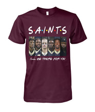 Load image into Gallery viewer, Saints I'll Be There For You Guys Tee