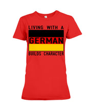 Load image into Gallery viewer, Living With A German Builds Character Quote T-Shirt Gift Ladies Tee