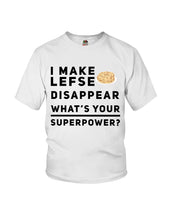 Load image into Gallery viewer, I Make Lefse Disappear Superpower Funny Quote Tee Youth Tee