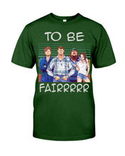 Load image into Gallery viewer, Letterkenny - To Be Fairrr Shirt Guys Tee
