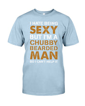 Load image into Gallery viewer, I Hate Being Sexy But Im A Chubby Beard Guys Tee