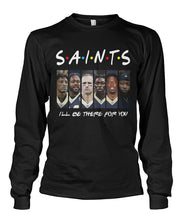 Load image into Gallery viewer, Saints I'll Be There For You Unisex Long Sleeve