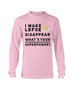 I Make Lefse Disappear Superpower Funny Quote Tee Unisex Long Sleeve
