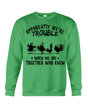 Load image into Gallery viewer, Apparently We&#39;re Trouble When We Are Together Who Knew Sweatshirt