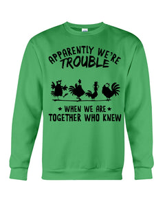 Apparently We're Trouble When We Are Together Who Knew Sweatshirt