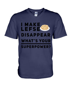 I Make Lefse Disappear Superpower Funny Quote Tee Guys V-Neck