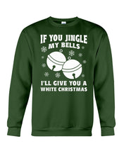 Load image into Gallery viewer, If You Jingle My Bells I'll Give You A White Christmas Sweatshirt