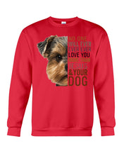 Load image into Gallery viewer, No One Will Ever Ever Ever Love You More Than Dog Gift For Dog Lovers T-Shirt Sweatshirt