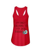 Load image into Gallery viewer, Talking To My Dog Today Quote T-Shirt Ladies Flowy Tank