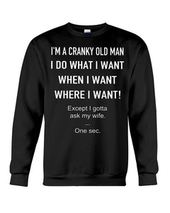 I'm A Cranky Old Man I Do What I Want Quote T-Shirt Sweatshirt