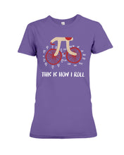 Load image into Gallery viewer, This Is How I Roll Pi Funny T-Shirt Ladies Tee