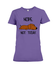 Load image into Gallery viewer, Dachshund Nope Not Today For Dachshunds Lovers Ladies Tee