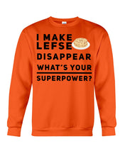 Load image into Gallery viewer, I Make Lefse Disappear Superpower Funny Quote Tee Sweatshirt