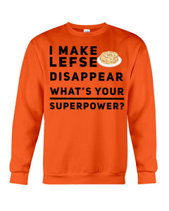 I Make Lefse Disappear Superpower Funny Quote Tee Sweatshirt