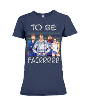Load image into Gallery viewer, Letterkenny - To Be Fairrr Shirt Ladies Tee