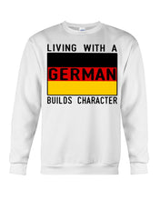 Load image into Gallery viewer, Living With A German Builds Character Quote T-Shirt Gift Sweatshirt