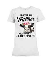 Load image into Gallery viewer, I Have All Together I Just Can't Find It Ladies Tee