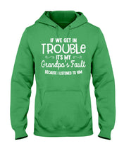 Load image into Gallery viewer, If We Get In Trouble It's My Grandpa Fault Hoodie