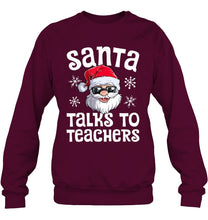 Load image into Gallery viewer, Santa Talks To Teachers Shirt Sweatshirt