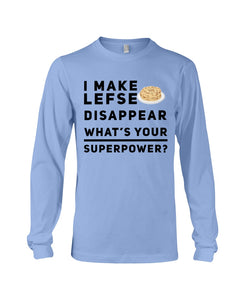 I Make Lefse Disappear Superpower Funny Quote Tee Unisex Long Sleeve