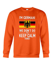 Load image into Gallery viewer, I'm German We Don't Keep Calm Funny Quote T-Shirt Sweatshirt