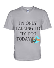 Load image into Gallery viewer, Talking To My Dog Today Quote T-Shirt Guys V-Neck