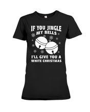 Load image into Gallery viewer, If You Jingle My Bells I'll Give You A White Christmas Ladies Tee