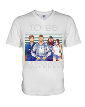 Load image into Gallery viewer, Letterkenny - To Be Fairrr Shirt Guys V-Neck