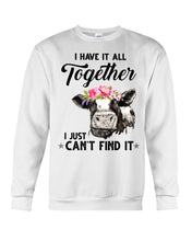 Load image into Gallery viewer, I Have All Together I Just Can't Find It Sweatshirt