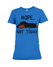Load image into Gallery viewer, Nope Dachshund Not Today Ladies Tee