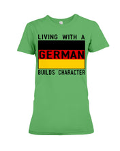 Load image into Gallery viewer, Living With A German Builds Character Quote T-Shirt Gift Ladies Tee