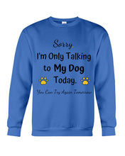 Load image into Gallery viewer, Funny Quote For Dog Lovers Sweatshirt