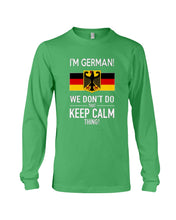 Load image into Gallery viewer, I'm German We Don't Keep Calm Funny Quote T-Shirt Unisex Long Sleeve