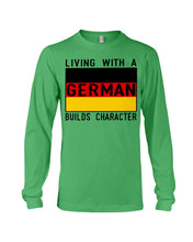Load image into Gallery viewer, Living With A German Builds Character Quote T-Shirt Gift Unisex Long Sleeve