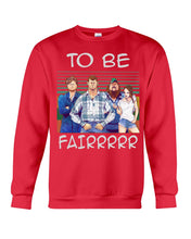 Load image into Gallery viewer, Letterkenny - To Be Fairrr Shirt Sweatshirt