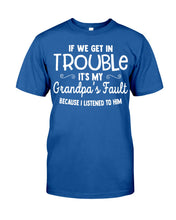 Load image into Gallery viewer, If We Get In Trouble It's My Grandpa Fault Guys Tee