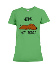 Load image into Gallery viewer, Dachshund Nope Not Today For Dachshunds Lovers Ladies Tee