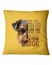 Load image into Gallery viewer, No One Will Ever Ever Ever Love You More Than Dog Gift For Dog Lovers T-Shirt Pillow Cover