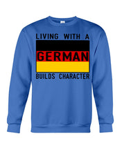 Load image into Gallery viewer, Living With A German Builds Character Quote T-Shirt Gift Sweatshirt