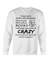 Load image into Gallery viewer, Crazy If You Mess With My Books Gift For Book Lovers T-Shirt Sweatshirt