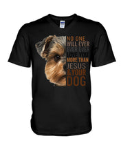 Load image into Gallery viewer, No One Will Ever Ever Ever Love You More Than Dog Gift For Dog Lovers T-Shirt Guys V-Neck