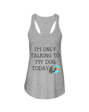 Load image into Gallery viewer, Talking To My Dog Today Quote T-Shirt Ladies Flowy Tank