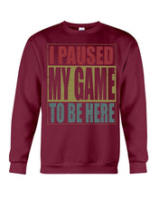 Load image into Gallery viewer, I Pause My Game To Be Here Vintage T-Shirt Sweatshirt